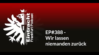 EP388  Wir lassen niemanden zurück  Eintracht Frankfurt Podcast [upl. by Mandi]