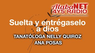 SUELTA Y ENTRÉGASELO A DIOS  TANATÓLOGA NELLY QUIROZ Y ANA POSAS [upl. by Matthews]