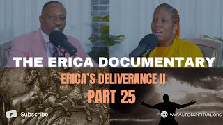 LIFE IS SPIRITUAL PRESENTS  ERICA DOCUMENTARY PART 25  ERICAS DELIVERANCE II [upl. by Fe]