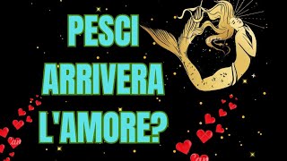 PESCI ARRIVERÀ L AMOREtarocchiamore INTERATTIVO TAROCCHI AMORE [upl. by Gore582]