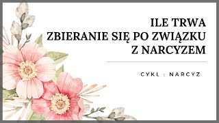 Narcyz ile trwa zbieranie się po związku z narcyzem [upl. by Scully297]