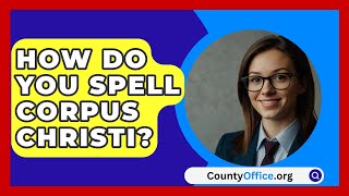 How Do You Spell Corpus Christi  CountyOfficeorg [upl. by Nalani115]