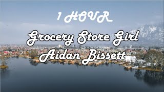 1 HOUR LOOP Grocery Store Girl  Aidan Bissett Lyrics [upl. by Haimirej]