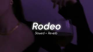 Rodeo Slowed  Reverb ♬ [upl. by Saduj]