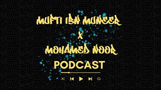 Mohamed Noor x Mufti Ibn Muneer Podcast [upl. by Waiter171]