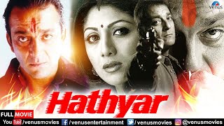 Hathyar  Hindi Full Movie  Sanjay Dutt  Shilpa Shetty  Sharad Kapoor  Hindi Action Movies [upl. by Tarra833]