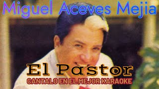 MIGUEL ACEVES MEJIA EL PASTOR  KARAOKE [upl. by Germayne166]