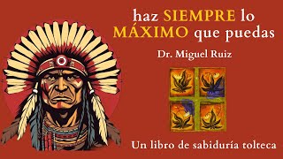 el CUARTO ACUERDO  Don miguel Ruiz  has sempre lo máximo que puedas  Audiolibro Análisis completo [upl. by Hollander]