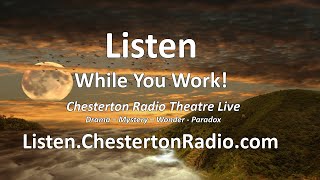 Listen While You Work  Chesterton Radio Theatre Live [upl. by Scarlet]