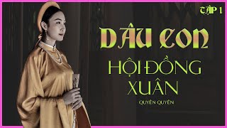 GIA ĐẤU VIỆT NAM DÂU CON HỘI ĐỒNG XUÂN tập 16  Tác giả Quyên Quyên [upl. by Seira]