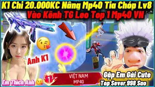 K1 “Cạy Két 20000KC Nâng Và Dùng Mp40 Tia Chóp Lv8” Vào Kênh TG Gặp Em Gái Cute 998 Sao Và Cái Kết [upl. by Tillman]