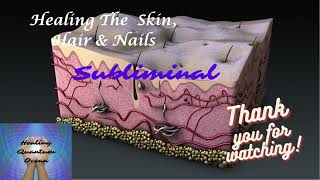 ULTIMATE HEALING SERIES  The Skin Hair amp Nails Subliminal POWERFUL [upl. by Mullane405]