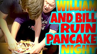 WILLIAM AND BILL RUIN PANCAKE NIGHT [upl. by Adnamas573]