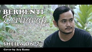 SHEILA ON 7  BERHENTI BERHARAP cover by Ary rama [upl. by Bergin850]