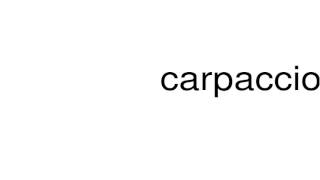 How to pronounce carpaccio [upl. by Eirrod]