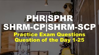 Question of the Day 1  25 PHR SPHRSHRMCP SHRMSCP Practice Exam Certification Exam Questions [upl. by Ahsinrats3]