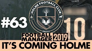 HOLME FC FM19  Part 63  HES BACK  Football Manager 2019 [upl. by Won]