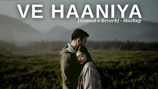 Ve Haaniya  Slowed and Reverb  Best Mashup Song  Ve Haniya Mashup Song  LetsEditz9810 [upl. by Llevad697]