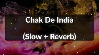 Chak De India Slow  Reverb [upl. by Ware]