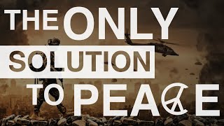 The Only Solution to Peace [upl. by Miett]