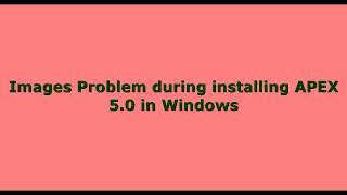 Images Problem during installing APEX 50514 in Windows [upl. by Karlis512]