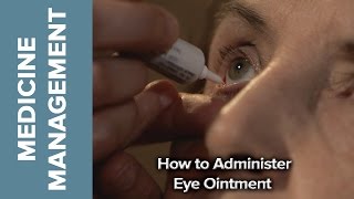 Medicine Management  How to Administer Eye Ointment [upl. by Buck]