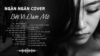 NGÂN NGÂN COVER Album Ballad Triệu View Đặc Biệt Hay 2024 ♫ Bởi Vì Đam Mê Em Là Con Thuyền Cô Đơn [upl. by Notnek106]