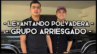 Levantando Polvadera  Grupo Arriesgado LETRACORRIDOS 2022 [upl. by Eelarual]