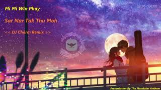 Morri Charm Feat Mi Mi Win Phay  Sar Nar Tak Thu Moh  DJ Charm Remix [upl. by Lorri]