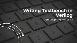 Writing Testbench in Verilog  Xilinx ISE 147 [upl. by Anidene46]