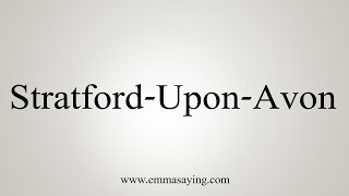 How To Say StratfordUponAvon [upl. by Jana]