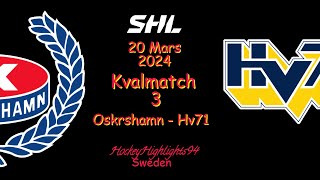 SHL KVAL  OSKARSHAMN VS HV71  20 MARS 2024  HIGHLIGHTS  SHL [upl. by Aeneas]