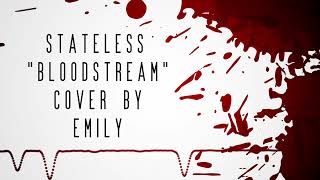 Stateless  Bloodstream  Cover by Emily [upl. by Norean]