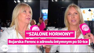 ZBLIŻENIA i ZDROWIE po 50tce Mariola BojarskaFerenc o „szalonych hormonach” [upl. by Leighton452]