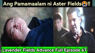 Lavender Fields Advance Full Episode 67 quotPinatay na ni Vitto si Aster Fieldsquot December 032024 [upl. by Nedaj112]