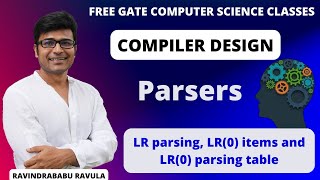 CD  Parsers  LR parsing LR0 items and LR0 parsing table  Ravindrababu Ravula  Free GATE CS [upl. by Reivazx]