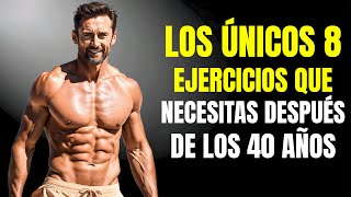 Los ÚNICOS 8 Ejercicios que Necesitas para Construir Músculos  Hombre de 40 años [upl. by Anotyal318]