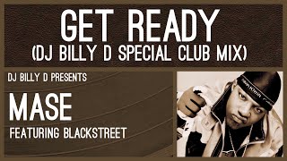 Mase featuring Blackstreet  Get Ready DJ Billy D Special Club Mix [upl. by Scevour]