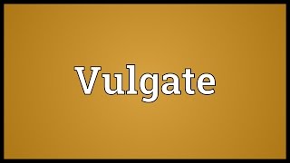 Vulgate Meaning [upl. by Attolrahc]