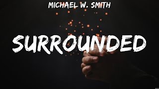 Michael W Smith Surrounded Lyrics Matthew West Michael W Smith Hillsong Worship 7 [upl. by Gee36]