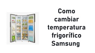 Como cambiar temperatura frigorífico Samsung [upl. by Edris832]