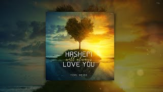 Yoel Weiss  Hashem Will Always Love You Official Lyric Video [upl. by Lerak762]