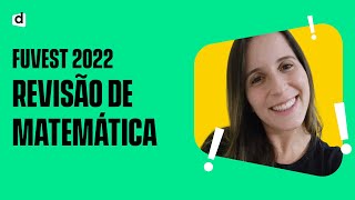 REVISÃO FUVEST 2022  Matemática [upl. by Yenduhc625]