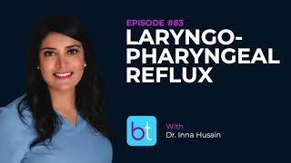 Laryngopharyngeal Reflux w Dr Inna Husain  BackTable ENT Podcast Ep 83 [upl. by Hawk]