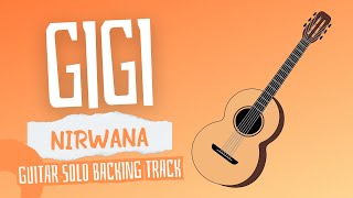 NIRWANA  GIGI GUITAR SOLO BACKING TRACK [upl. by Aneekahs]