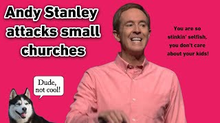 Andy Stanley attacks Christians who attend small churches  U R Selfish amp dont care about your kids [upl. by Eimmak]