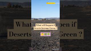 What If Deserts Turn Green 🌵🌿 shorts DesertToGreen ClimateChange ClimateSolutions Biodiversity [upl. by Ised]