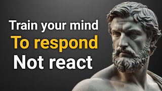 Train your mind to respond not react Stoicism [upl. by Millan]