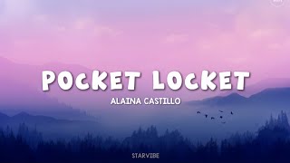 POCKET LOCKET  ALAINA CASTILLO LYRICS [upl. by Tonjes734]