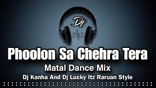 Phoolon Sa Chehra Tera  Raja SPCL  Matal Dance Mix Dj Kanha And Dj Lucky Itz Raruan Style [upl. by Alison]